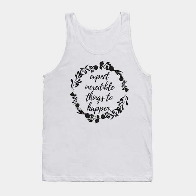 Expect Incredible Things to Happen Tank Top by karolynmarie